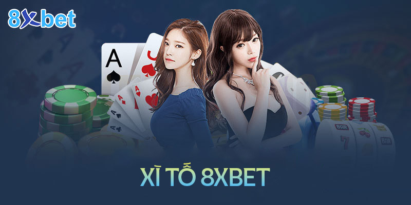 Cách chơi xì tố 8XBet chi tiết cho tân binh 1 Cách chơi xì tố 8XBet chi tiết cho tân binh