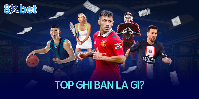 Top ghi bàn là gì? Xem top ghi bàn ở đâu là chuẩn xác nhất hiện nay? 2 Top ghi bàn là gì?