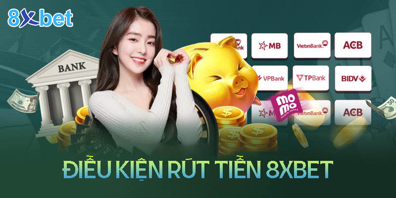 Hướng dẫn cách rút tiền 8xbet đơn giản, nhanh chóng 3 Điều kiện rút tiền 8XBet đảm bảo công bằng và minh bạch