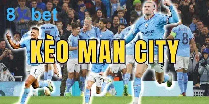 Kèo Man City - Top 3 kinh nghiệm soi kèo cực chuẩn 9 Kèo Man City được nhiều cược thủ lựa chọn