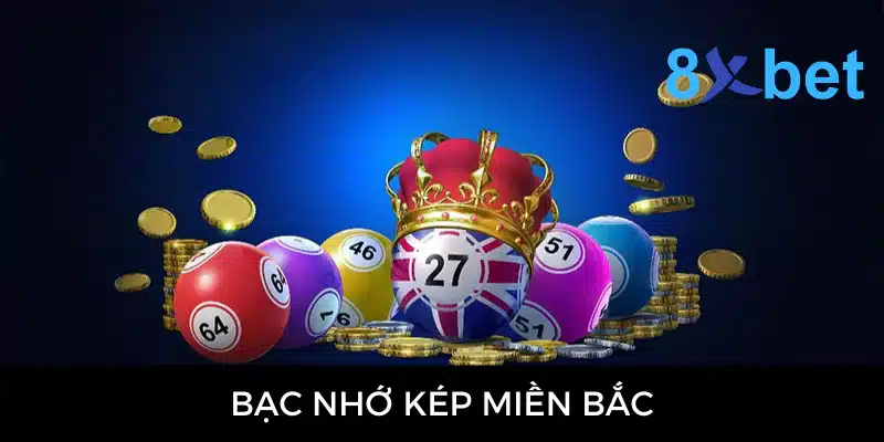 Bạc Nhớ Kép Miền Bắc - Phương Pháp Soi Cầu Dự Đoán Hiệu Quả 10 Bạc nhớ kép miền Bắc