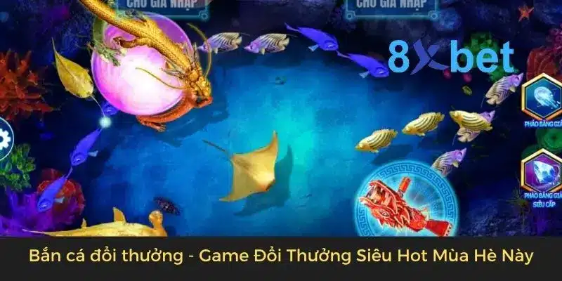 Bắn cá đổi thưởng - Game Đổi Thưởng Siêu Hot Mùa Hè Này 8 Bắn cá đổi thưởng