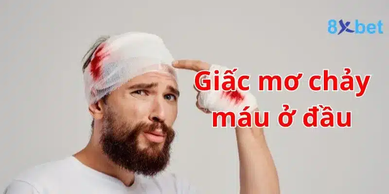 Giải mã giấc mơ, nằm mơ thấy máu nên đánh số nào? 2 Giấc mơ chảy máu ở đầu