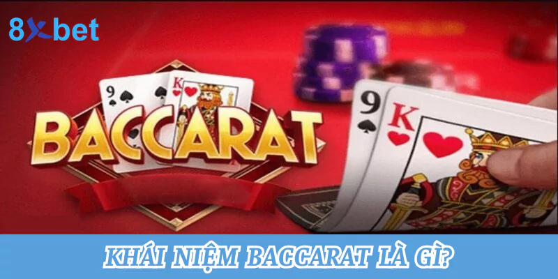 Baccarat là gì? Mẹo chơi game Baccarat thắng lớn tại 8xbet 1 Khái niệm Baccarat là gì?