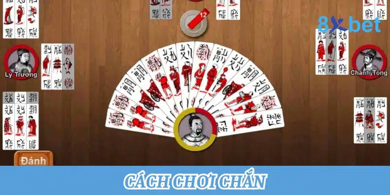 Học Cách Chơi Chắn Đơn Giản – Hướng Dẫn Toàn Diện 9 Cách Chơi Chắn